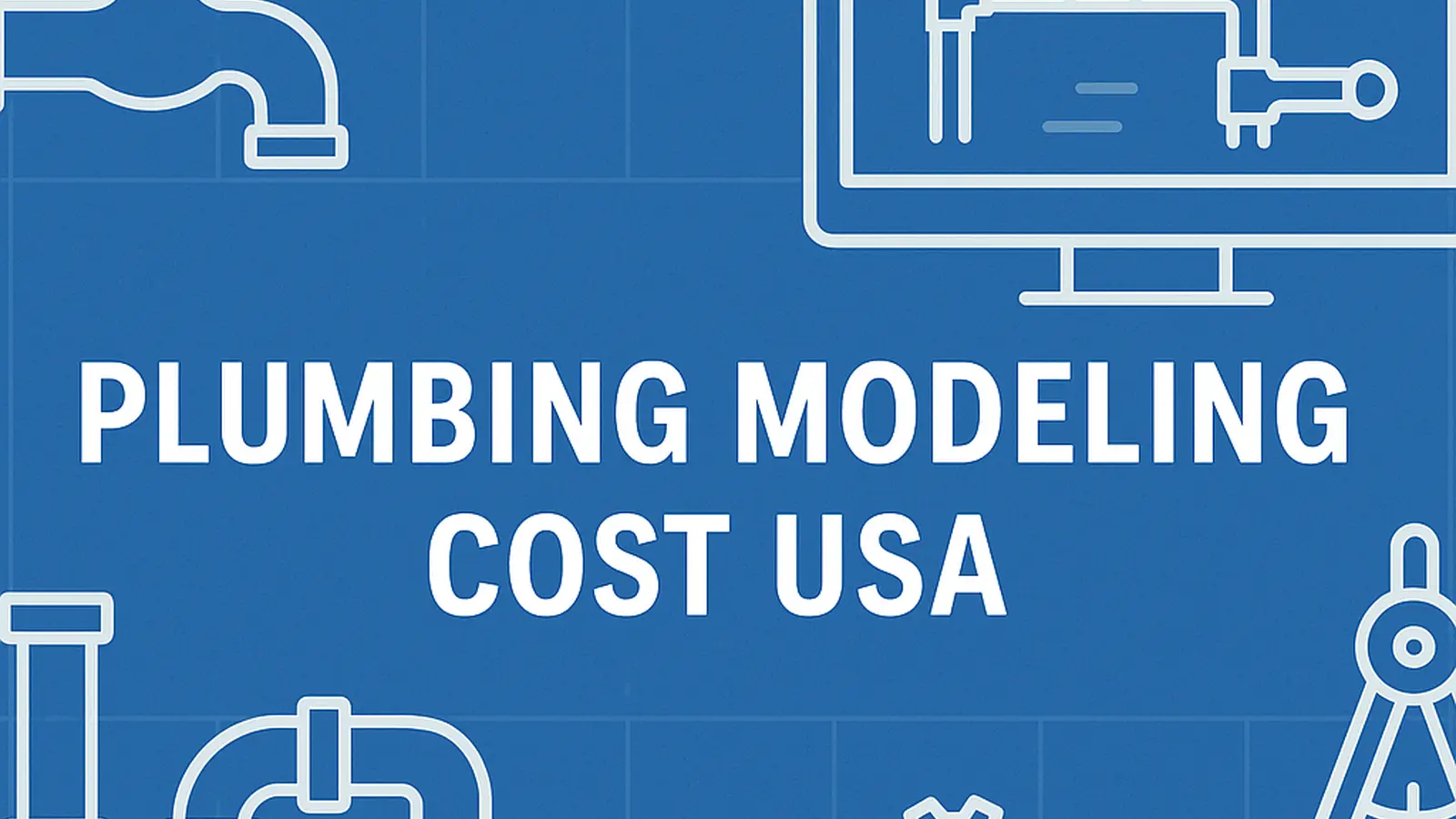 Plumbing Modeling & Drawings Cost in the USA (2025 Guide)